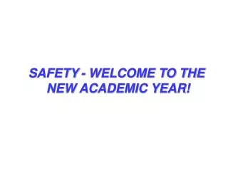 SAFETY - WELCOME TO THE NEW ACADEMIC YEAR!