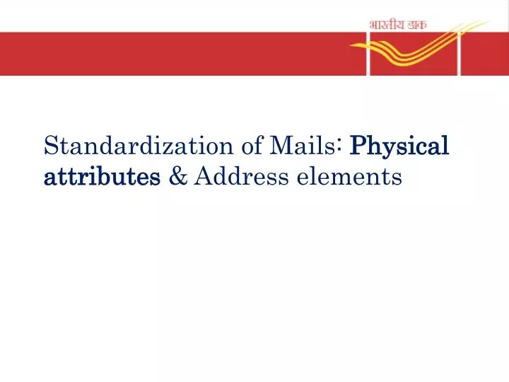 standardization of mails physical attributes address elements