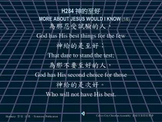 h284 more about jesus would i know 1 6