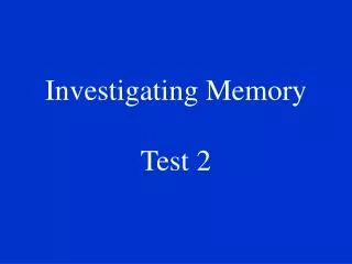 Investigating Memory Test 2