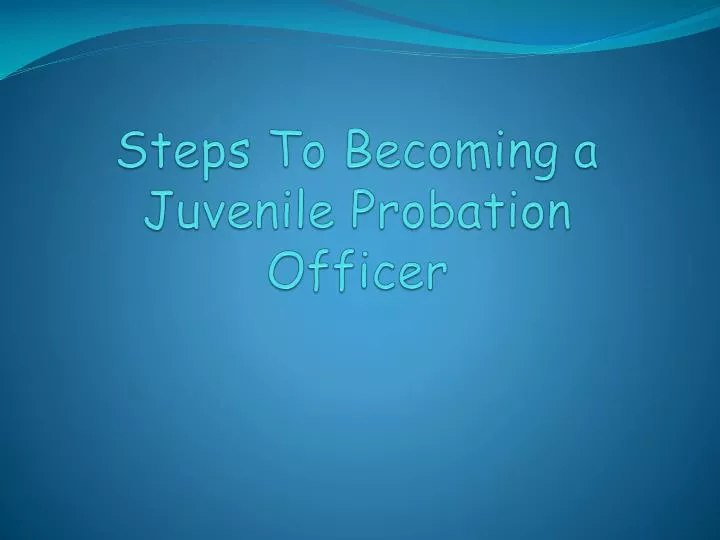 steps to becoming a juvenile probation officer