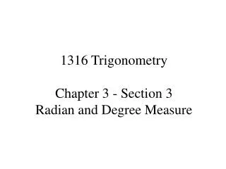 1316 Trigonometry Chapter 3 - Section 3 Radian and Degree Measure