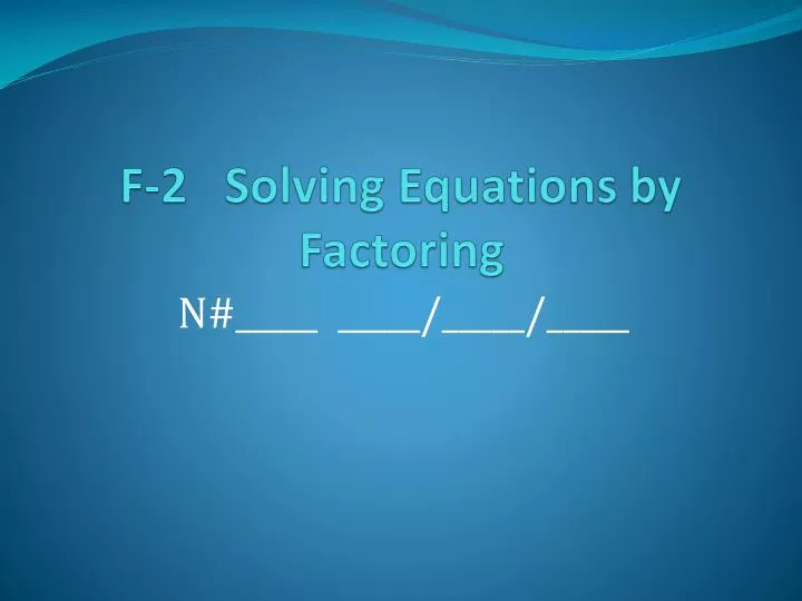 f 2 solving equations by factoring
