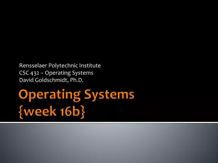 rensselaer polytechnic institute csc 432 operating systems david goldschmidt ph d