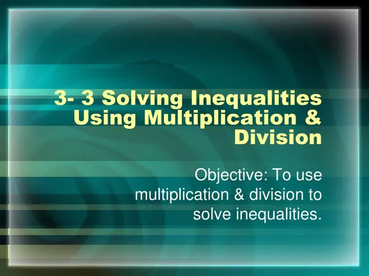 3 3 solving inequalities using multiplication division