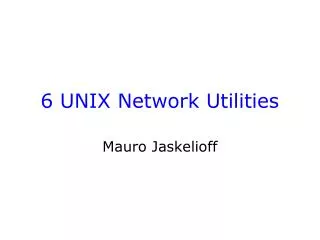 6 UNIX Network Utilities