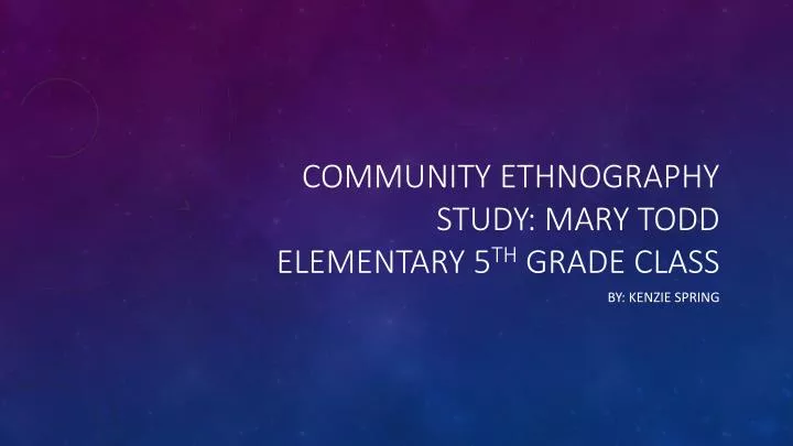 community ethnography study mary todd elementary 5 th grade class