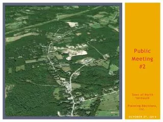 Public Meeting #2 Town of North Yarmouth Planning Decisions, Inc. OCTOBER 27, 2014