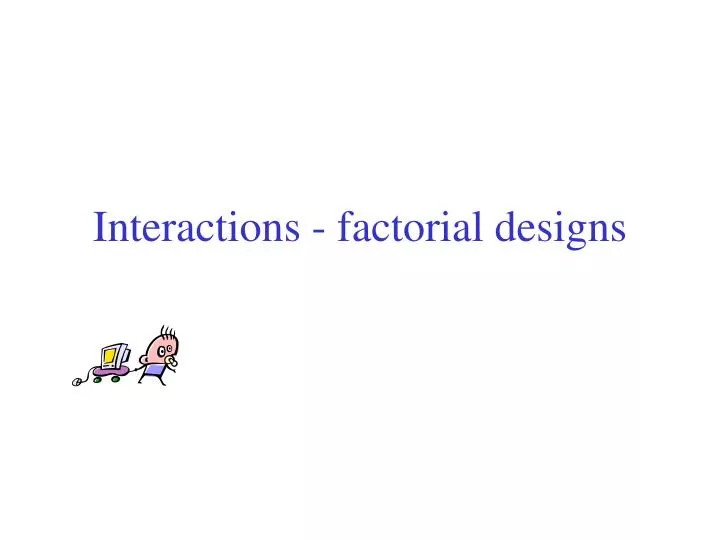 interactions factorial designs