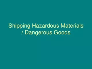 Shipping Hazardous Materials / Dangerous Goods