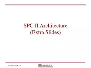 SPC II Architecture (Extra Slides)