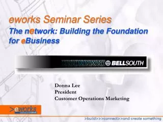 eworks Seminar Series The n e twork: Building the Foundation for e Business
