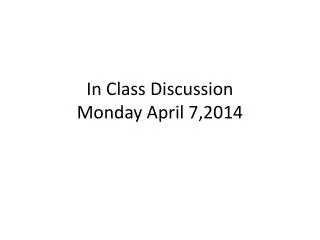In Class Discussion Monday April 7,2014