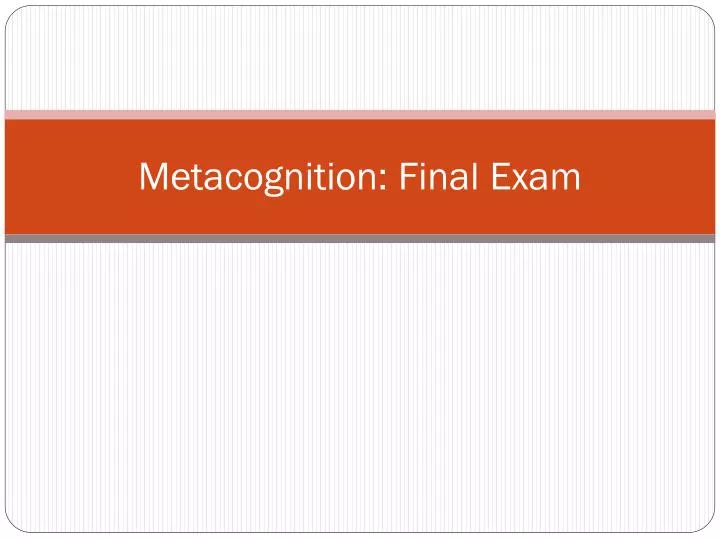 metacognition final exam