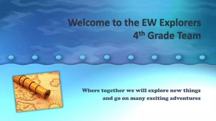 welcome to the ew explorers 4 th grade team