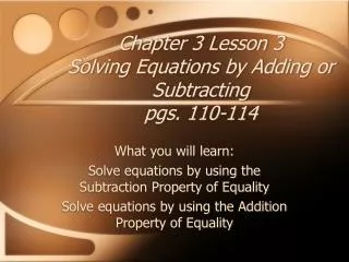 Chapter 3 Lesson 3 Solving Equations by Adding or Subtracting pgs. 110-114