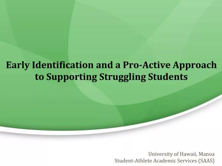 early identification and a pro active approach to supporting struggling students