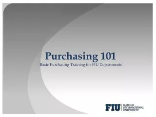 Purchasing 101 Basic Purchasing Training for FIU Departments