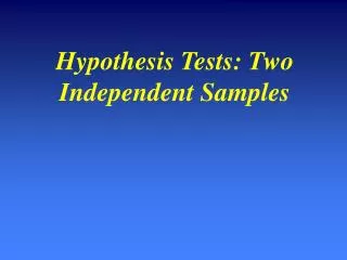 Hypothesis Tests: Two Independent Samples
