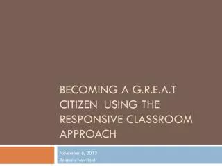 Becoming a g.r.e.a.t Citizen	USING THE RESPONSIVE CLASSROOM APPROACH