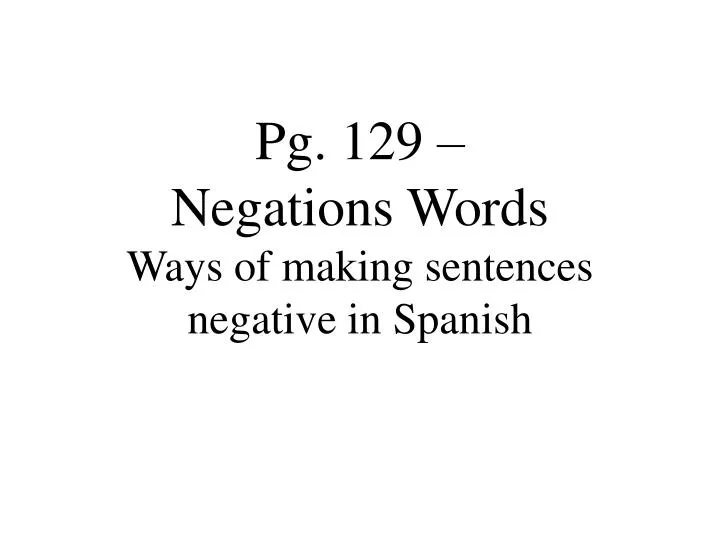 pg 129 negations words ways of making sentences negative in spanish