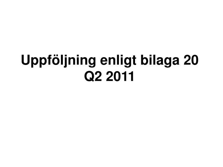 uppf ljning enligt bilaga 20 q2 2011