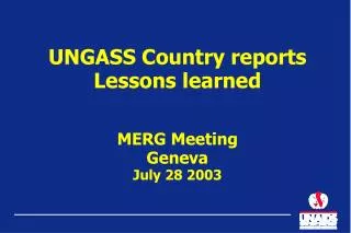 UNGASS Country reports Lessons learned MERG Meeting Geneva July 28 2003