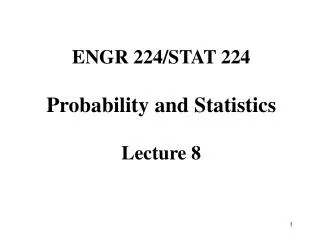 ENGR 224/STAT 224 Probability and Statistics Lecture 8