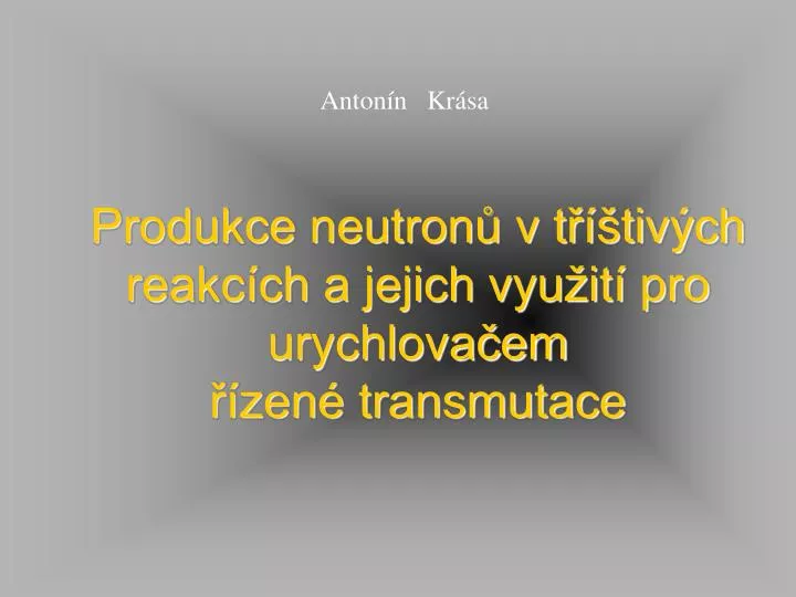 produkce neutron v t tiv ch reakc ch a jejich vyu it pro urychlova em zen transmutace