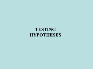 TESTING HYPOTHESES