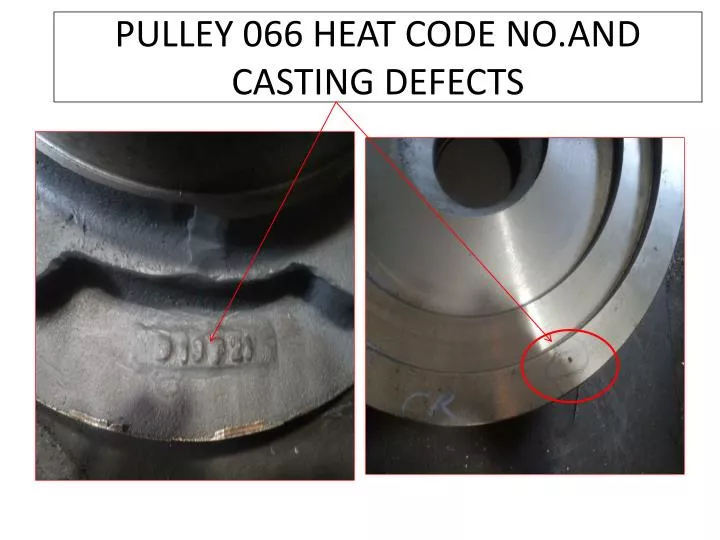 pulley 066 heat code no and casting defects