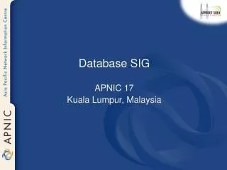 Database SIG APNIC 17 Kuala Lumpur, Malaysia