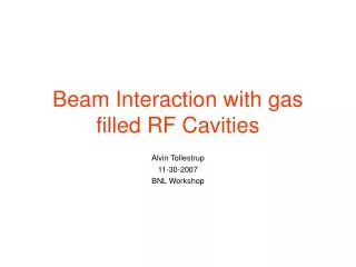 Beam Interaction with gas filled RF Cavities