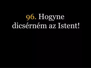 96 hogyne dics rn m az istent