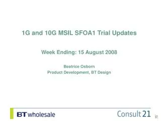 1G and 10G MSIL SFOA1 Trial Updates Week Ending: 15 August 2008 Beatrice Osborn