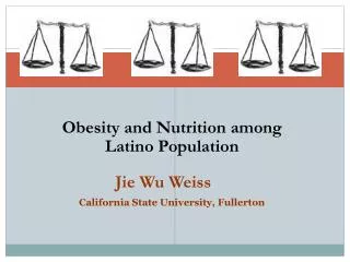 Obesity and Nutrition among Latino Population Jie Wu Weiss California State University, Fullerton
