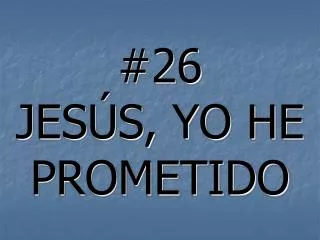 26 jes s yo he prometido