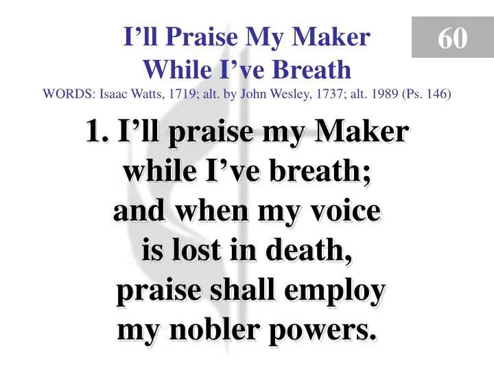 i ll praise my maker while i ve breath verse 1