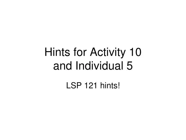 hints for activity 10 and individual 5