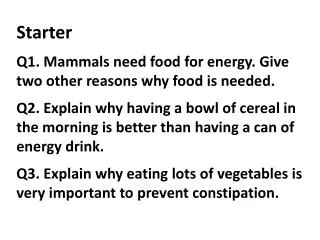 Starter Q1. Mammals need food for energy. Give two other reasons why food is needed.