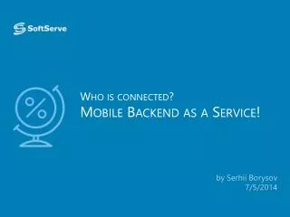 Who is connected? Mobile Backend as a Service !