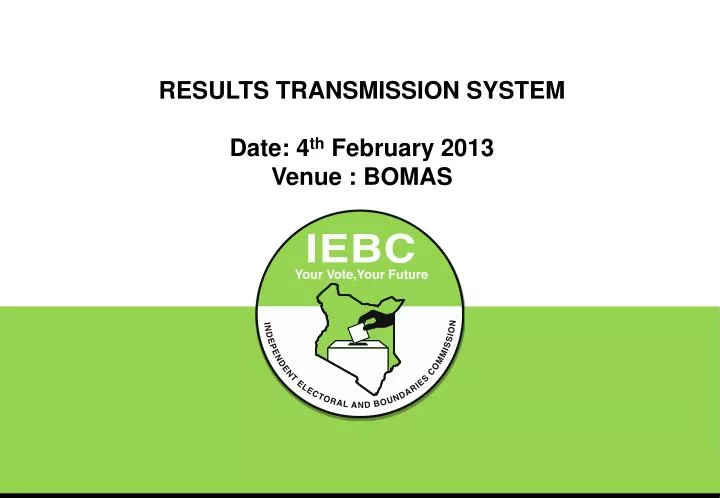 results transmission system date 4 th february 2013 venue bomas