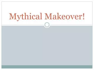 Mythical Makeover!