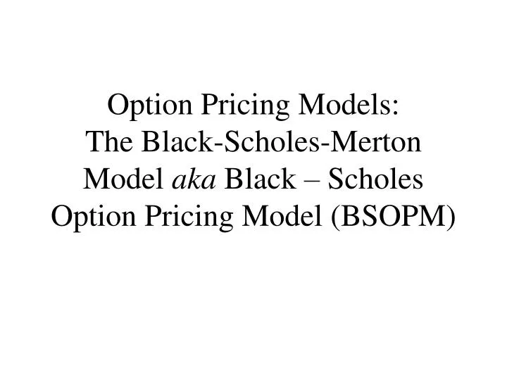 option pricing models the black scholes merton model aka black scholes option pricing model bsopm