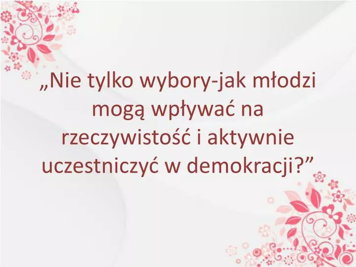 nie tylko wybory jak m odzi mog wp ywa na rzeczywisto i aktywnie uczestniczy w demokracji