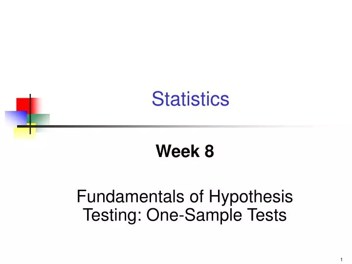 week 8 fundamentals of hypothesis testing one sample tests
