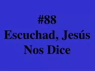 88 escuchad jes s nos dice
