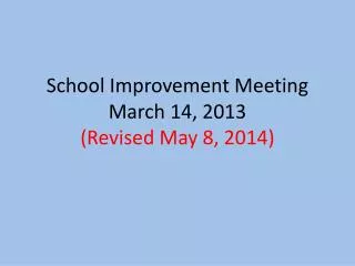 School Improvement Meeting March 14, 2013 (Revised May 8, 2014)