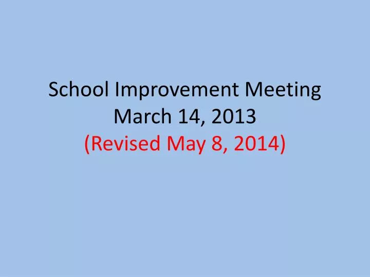 school improvement meeting march 14 2013 revised may 8 2014