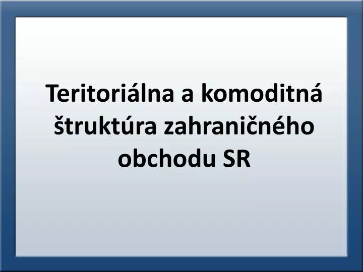 teritori lna a komoditn trukt ra zahrani n ho obchodu sr